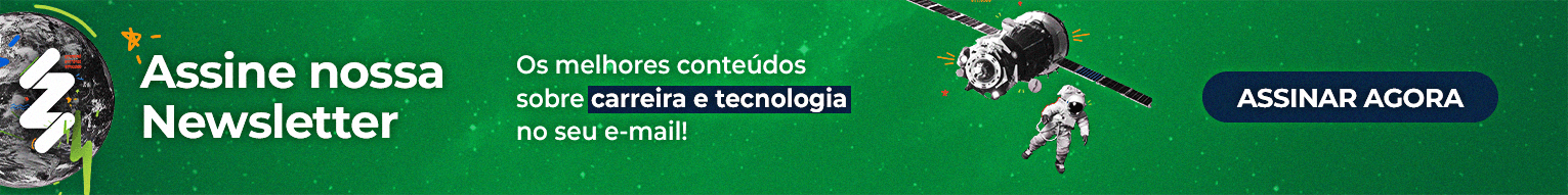 Banner com a identidade visual da Zup, nele está escrito Assine nossa Newsletter, os melhores conteúdos sobre carreira e tecnologia no seu e-mail. No final, está um botão com "assinar agora".