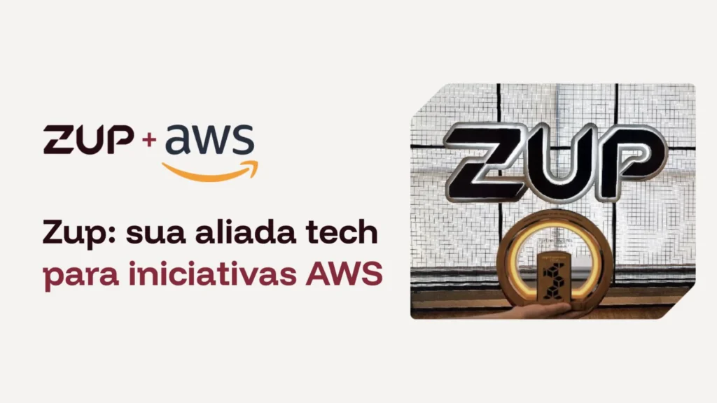 Zup: sua aliada tech para iniciativas AWS