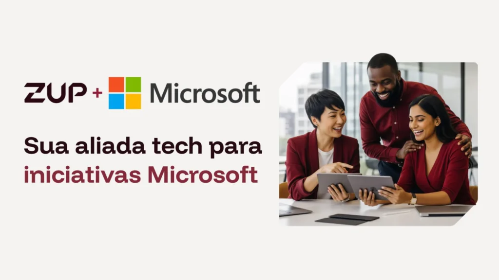 Zup: sua aliada tech para iniciativas Microsoft