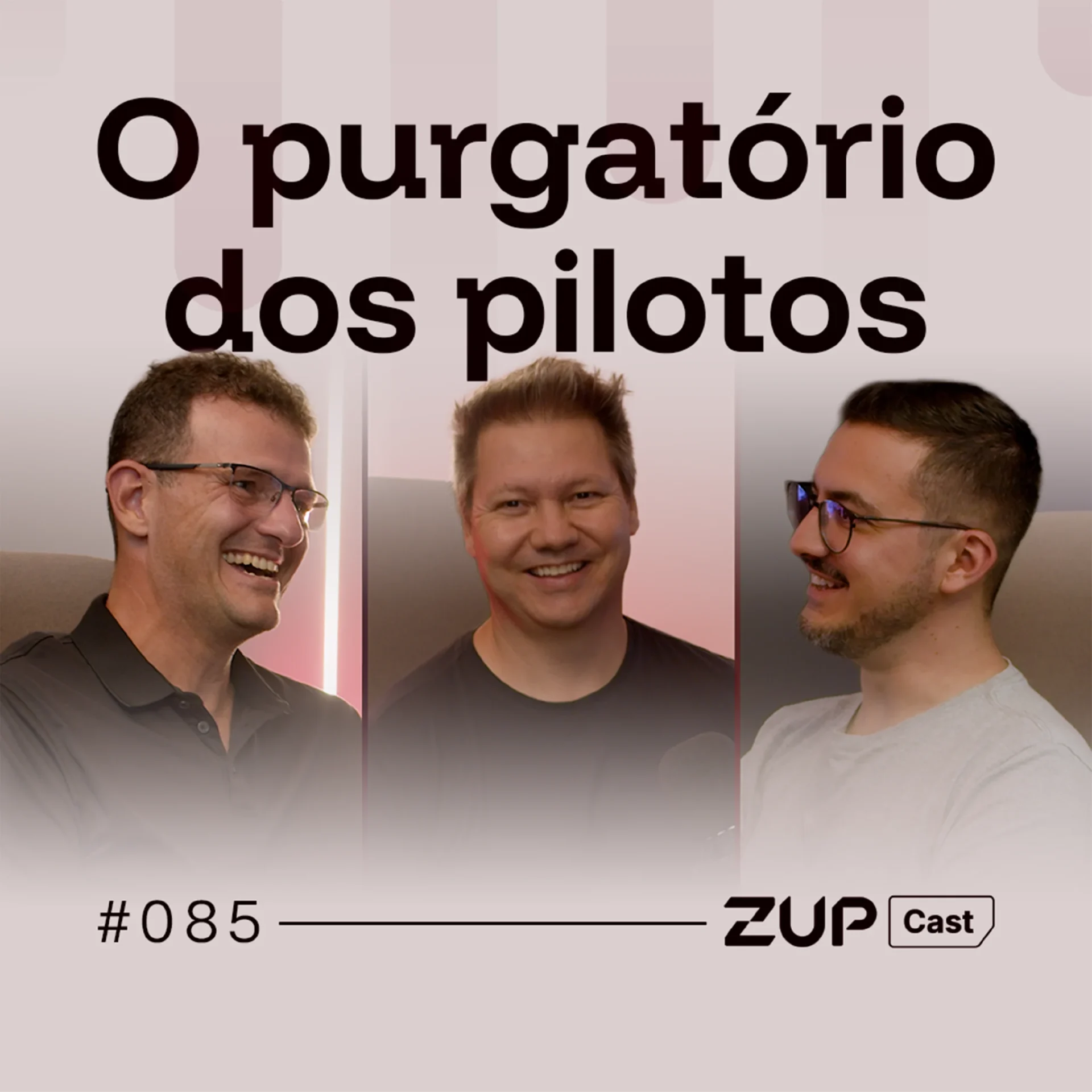 ZupCast #085 — O purgatório dos pilotos